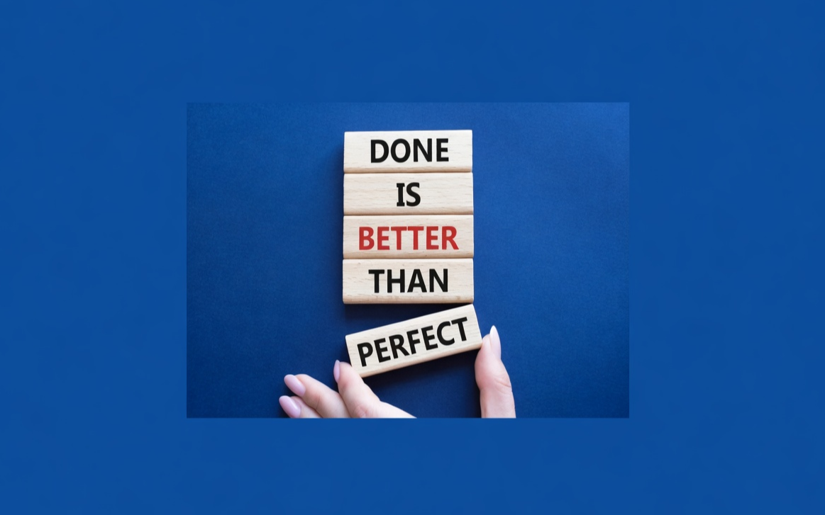 „Done is better than perfect” – co oznacza i jak stosować w biznesie?